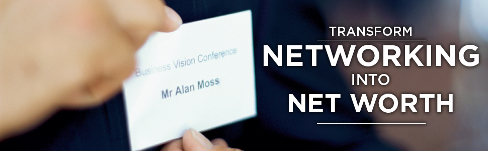 Transform Networking into Networth