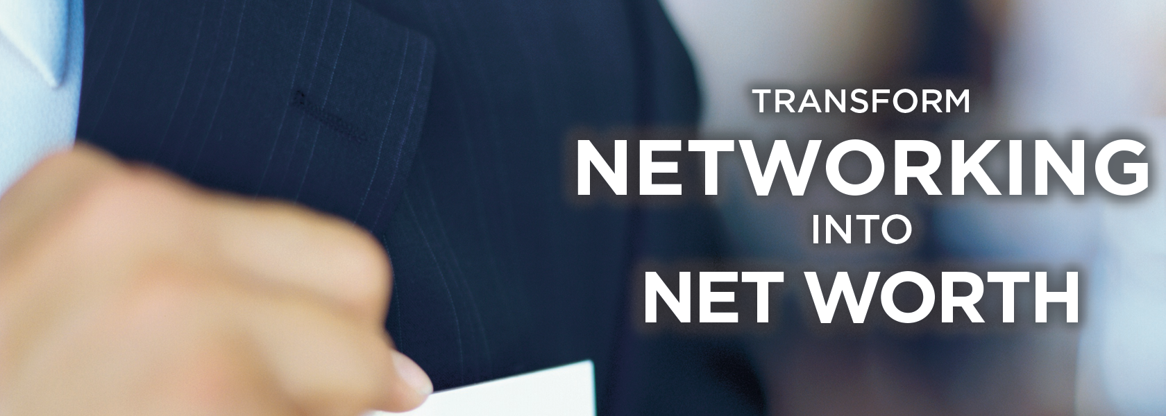 Transform Networking into Networth